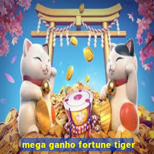 mega ganho fortune tiger